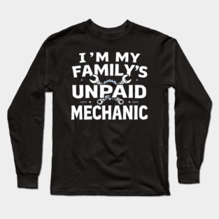 I'm My Family's Unpaid Mechanic Long Sleeve T-Shirt