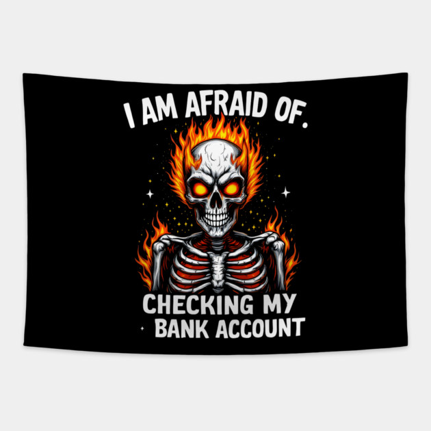 Afraid of Checking My Bank Account Tapestry by MakerMind8.2