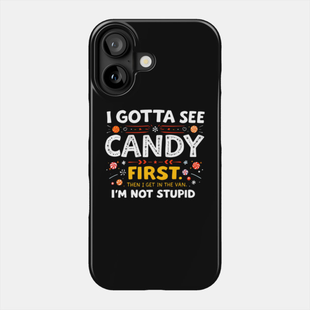 I Gotta See Candy First Phone Case by MakerMind8.2