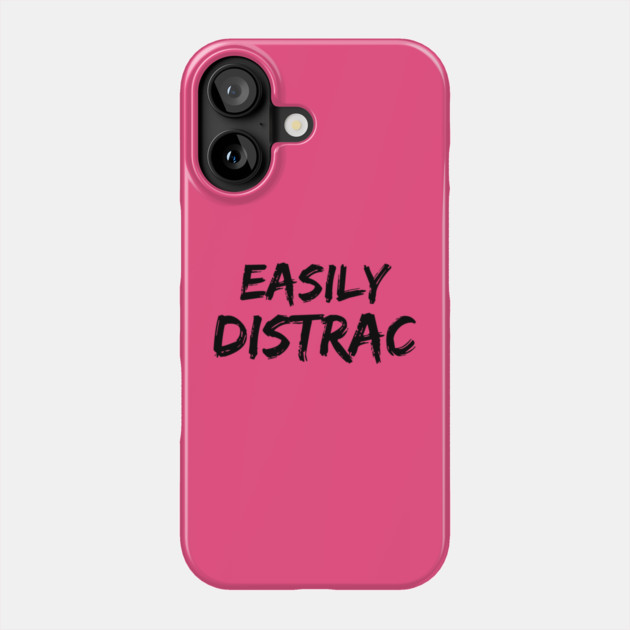 Funny Easily Distracted Phone Case by The WYLD Tribe