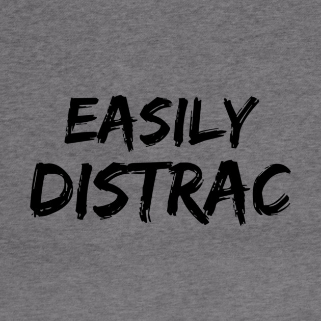 Funny Easily Distracted by The WYLD Tribe