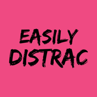 Funny Easily Distracted T-Shirt