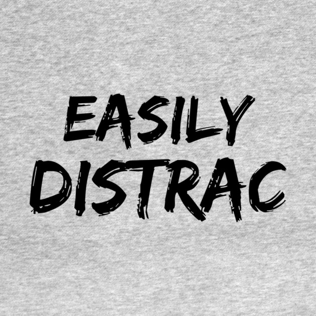 Funny Easily Distracted by The WYLD Tribe