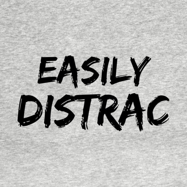 Funny Easily Distracted by The WYLD Tribe