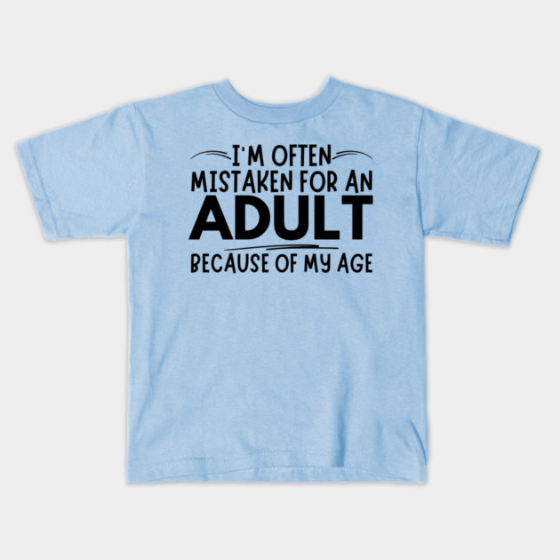 Mistaken For An Adult Funny Quote Kids T-Shirt by The WYLD Tribe