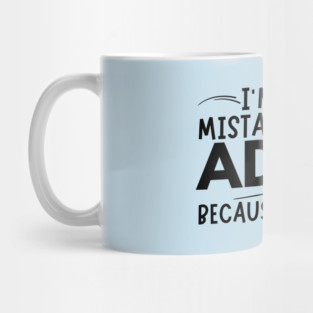 Mistaken For An Adult Funny Quote Mug