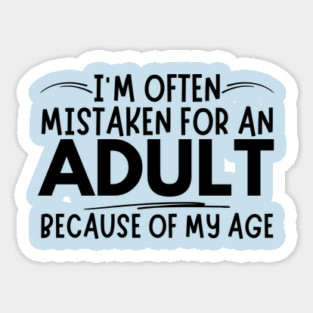 Mistaken For An Adult Funny Quote Sticker