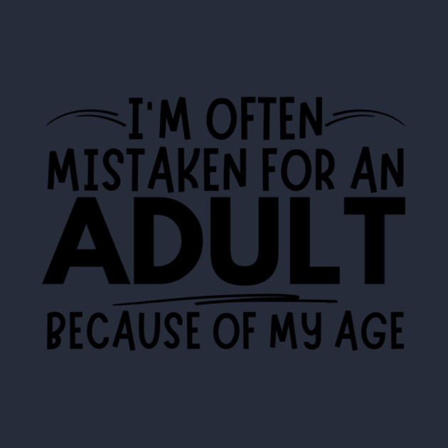 Mistaken For An Adult Funny Quote by The WYLD Tribe