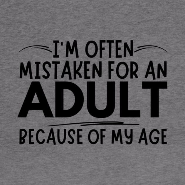 Mistaken For An Adult Funny Quote by The WYLD Tribe