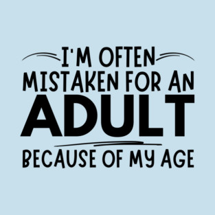 Mistaken For An Adult Funny Quote T-Shirt