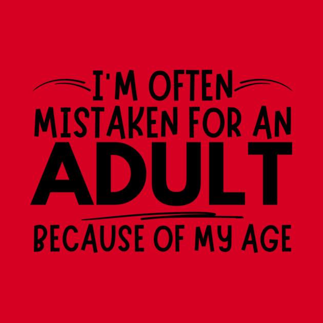 Mistaken For An Adult Funny Quote by The WYLD Tribe