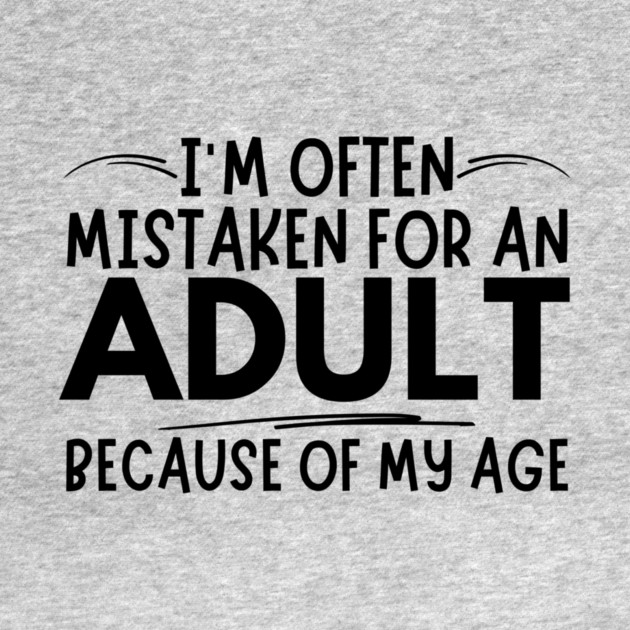 Mistaken For An Adult Funny Quote by The WYLD Tribe