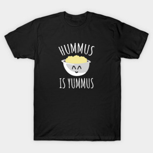 Hummus Is Yummus T-Shirt