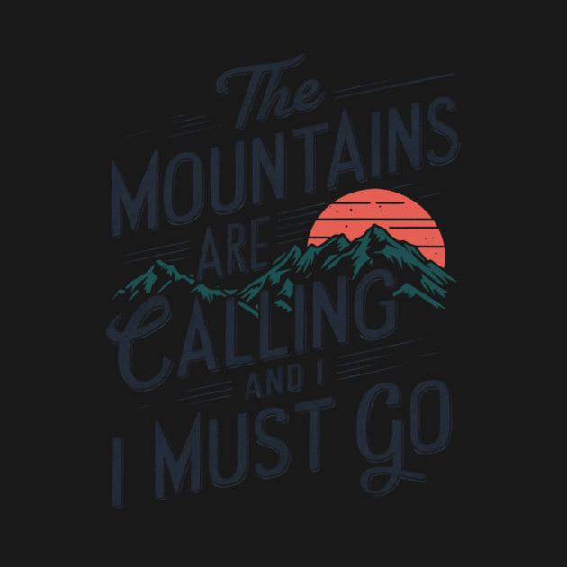 The Mountains Are Calling And I Must Go by CreativeSage
