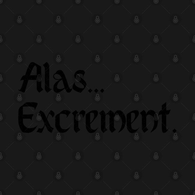 Alas... Excrement. Funny formal version of popular saying Well... Shit. by Luxinda