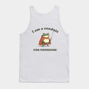 I Am A Conduit For Nonsense Funny Frog Funny Saying Quote Tank Top