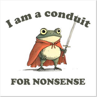I Am A Conduit For Nonsense Funny Frog Funny Saying Quote Posters and Art