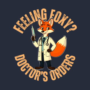 Feeling Foxy? Doctor's Order T-Shirt