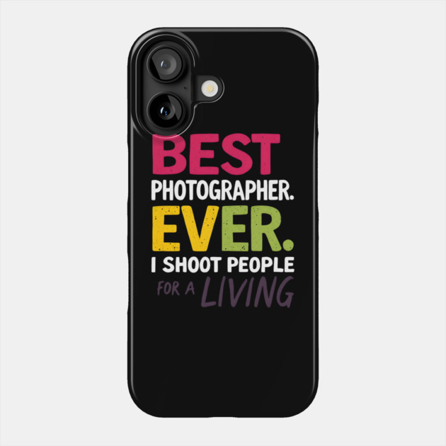 Best Photographer Ever Phone Case by MakerMind8.2