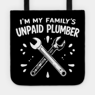 I'm My Family's Unpaid Plumber Tote