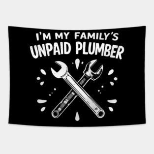 I'm My Family's Unpaid Plumber Tapestry