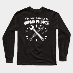 I'm My Family's Unpaid Plumber Long Sleeve T-Shirt