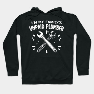 I'm My Family's Unpaid Plumber Hoodie