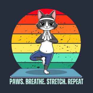 Paws. Breathe. Stretch. Repeat. T-Shirt