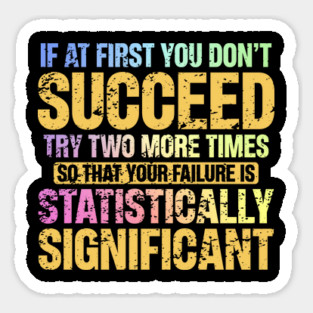 Don’t Succeed – Statistically Significant Science Pun Gift for Data Nerds and Scientists Sticker