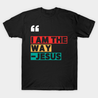 I am the way T-Shirt