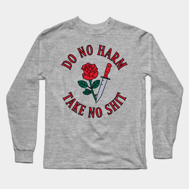Do No Harm Take No Shit Motivational Sarcastic Attitude Long Sleeve T-Shirt by Anticorporati