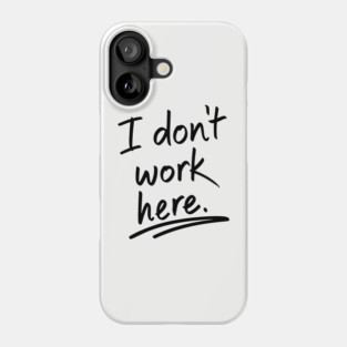 I Do Not Work Here Workplace Office Sarcasm Phone Case