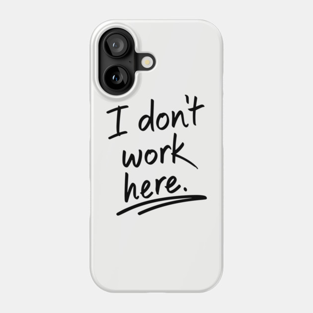 I Do Not Work Here Workplace Office Sarcasm Phone Case by Anticorporati