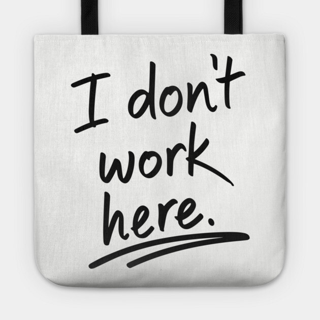 I Do Not Work Here Workplace Office Sarcasm Tote by Anticorporati