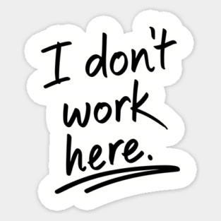 I Do Not Work Here Workplace Office Sarcasm Sticker