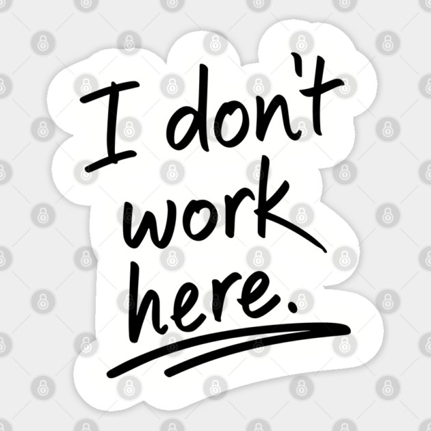I Do Not Work Here Workplace Office Sarcasm Sticker by Anticorporati