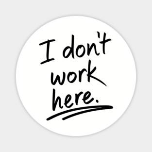 I Do Not Work Here Workplace Office Sarcasm Magnet