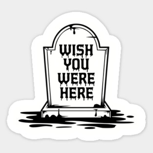 Wish You Were Here Dark Edgy Humor Magnet