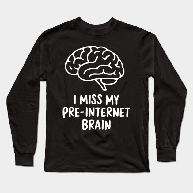 I Miss My Pre-Internet Brain Retro Offline Nostalgia Long Sleeve T-Shirt by Anticorporati