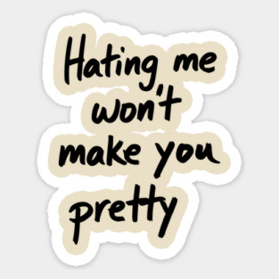 Hating Me Won't Make You Pretty Sassy Attitude Magnet
