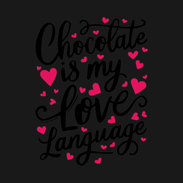 Chocolate is my Love Language by CreativeSage