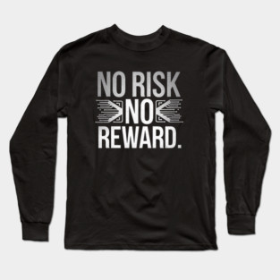Motivational Financial Saying, No Risk No Rewar Long Sleeve T-Shirt