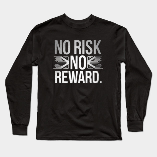 Motivational Financial Saying, No Risk No Rewar Long Sleeve T-Shirt by logiamerch