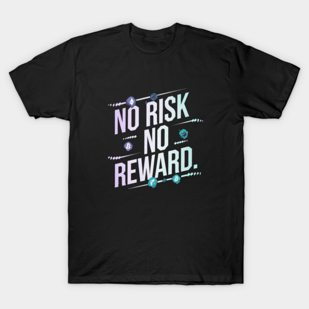 Motivational Financial Saying, No Risk No Reward T-Shirt by logiamerch
