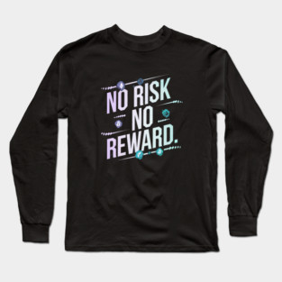 Motivational Financial Saying, No Risk No Reward Long Sleeve T-Shirt