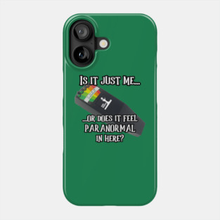 Does It Feel Paranormal In Here? Phone Case