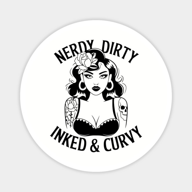 Nerdy Dirty Inked And Curvy Self Expression Sassy Attitude Magnet by Anticorporati