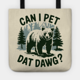 Can I Pet Dat Dawg Funny Animal Bear Meme Lover Tote