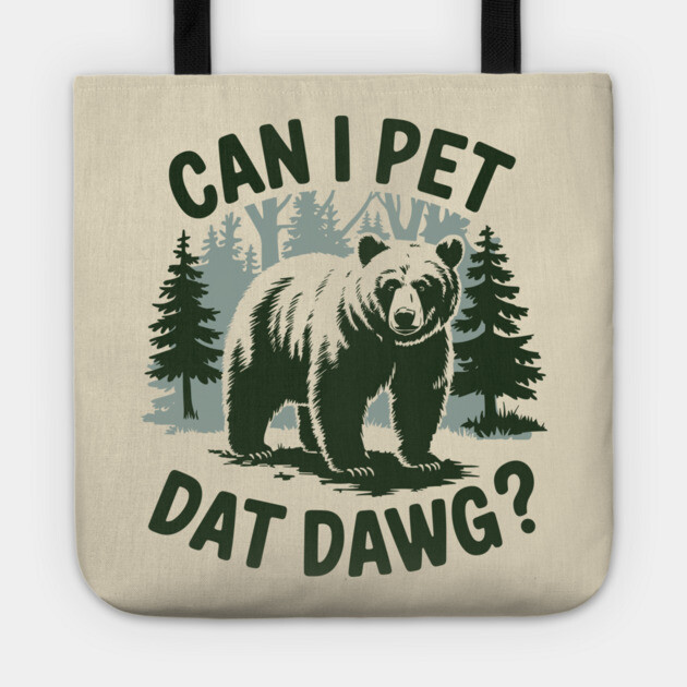 Can I Pet Dat Dawg Funny Animal Bear Meme Lover Tote by Anticorporati