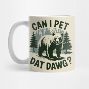 Can I Pet Dat Dawg Funny Animal Bear Meme Lover Mug